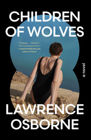 Children of Wolves (A Novel) by Lawrence Osborne, 9781668226438
