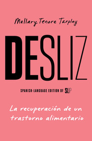 Desliz, Spanish-language edition of Slip (La recuperación de un trastorno alimentario) by Mallary Tenore Tarpley, 9781668233177