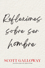 Reflexiones sobre ser hombre, Spanish-language edition of Notes on Being a Man by Scott Galloway, 9781668233191
