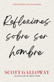 Reflexiones sobre ser hombre/Notes on Being a Man (Spanish Edition) by Scott Galloway, 9781668233191