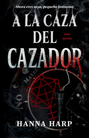 A la caza del cazador/Haunting the Hunter (Una novela) (Spanish Edition) by Hanna Harp, 9781668233221