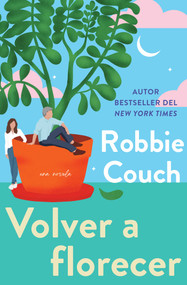 Volver a florecer, Spanish-language edition of Bloom (Una novela) by Robbie Couch, 9781668233245