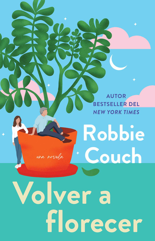 Volver a florecer, Spanish-language edition of Bloom (Una novela) by Robbie Couch, 9781668233245
