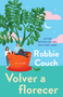 Volver a florecer, Spanish-language edition of Bloom (Una novela) by Robbie Couch, 9781668233245