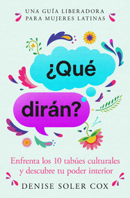 ¿Qué dirán?, Spanish-language edition of What Will They Say (Enfrenta los 10 tabúes culturales y descubre tu poder interior) by Denise Soler Cox, 9781668233290