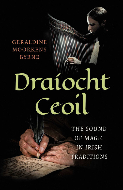 Draíocht Ceoil (The Sound of Magic in Irish Traditions) by Geraldine Moorkens Byrne, 9781785355301