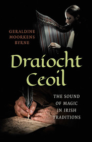 Draíocht Ceoil (The Sound of Magic in Irish Traditions) by Geraldine Moorkens Byrne, 9781785355301