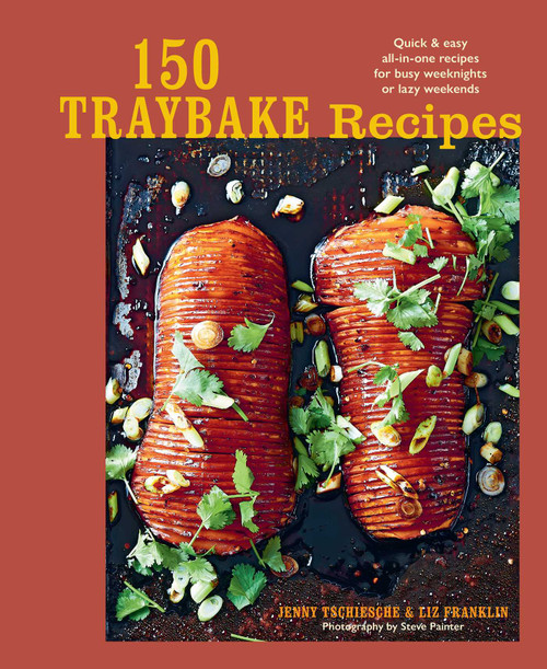 150 Traybake Recipes (Quick & easy all-in-one recipes for busy weeknights or lazy weekends) by Jenny Tschiesche, Liz Franklin, 9781788797658