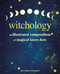 Witchology (An illustrated compendium of magical know-how) by Cerridwen Greenleaf, 9781800655874