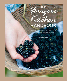 The Forager's Kitchen Handbook (More than 100 recipes for gathered ingredients) by Fiona Bird, 9781800656390