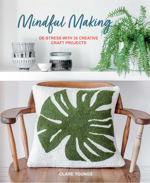 Mindful Making (De-stress with 35 creative craft projects) by Clare Youngs, 9781800656444