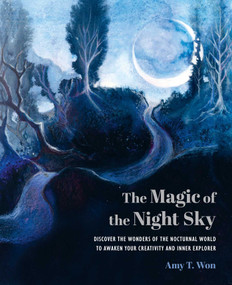 The Magic of the Night Sky (Discover the wonders of the nocturnal world to awaken your creativity and inner explorer) by Amy T Won, 9781800656482