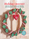 Holiday Crochet: 35 patterns to make (Fabulous festive projects for wreaths, home accessories, decorations, and more) by Kate Eastwood, 9781800656505
