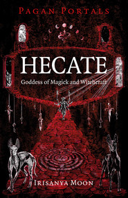 Pagan Portals - Hecate, Goddess of Magick and Witchcraft by Irisanya Moon, 9781803417059