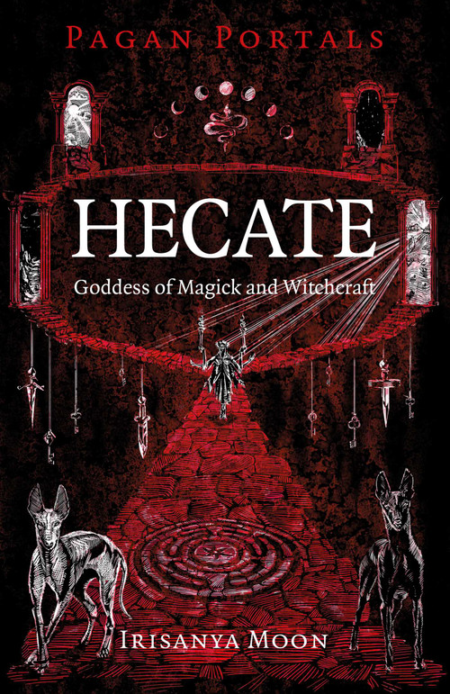 Pagan Portals - Hecate, Goddess of Magick and Witchcraft by Irisanya Moon, 9781803417059