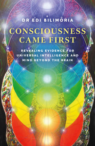 Consciousness Came First by Dr Edi Bilimoria, 9781803419732