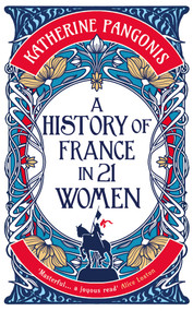A History of France in 21 Women by Katherine Pangonis, 9781836430704