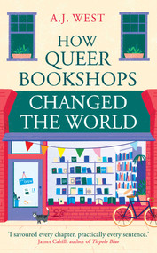 How Queer Bookshops Changed the World by A.J. West, 9781836431695