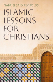 Islamic Lessons for Christians by Gabriel Said Reynolds, 9781836431954