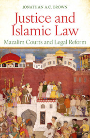 Justice and Islamic Law (Mazalim Courts and Legal Reform) by Jonathan A.C. Brown, 9781836432005