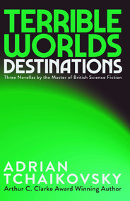 Terrible Worlds: Destinations by Adrian Tchaikovsky, 9781837867288
