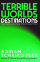 Terrible Worlds: Destinations by Adrian Tchaikovsky, 9781837867288