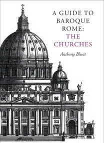 A Guide to Baroque Rome: The Churches by Anthony Blunt, Michael Erwee, 9781873429181