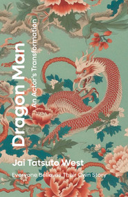 Dragon Man: An Actor's Transformation (Everyone BeLIEves Their Own Story) by Jai Tatsuto West, 9781917704137