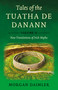 Tales of the Tuatha De Danann, Volume 2 (New Translations of Irish Myths) by Morgan Daimler, 9781917704502
