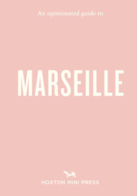 An Opinionated Guide to Marseille by Sandrine Faure, 9781917719148