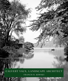 Calvert Vaux, Landscape Architect (Landscape Architect) by Francis R. Kowsky, 9781952620416