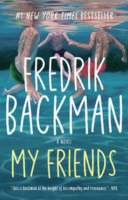 My Friends (A Novel) by Fredrik Backman, 9781982112837