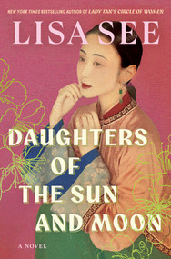 Daughters of the Sun and Moon (A Novel) by Lisa See, 9781982117054