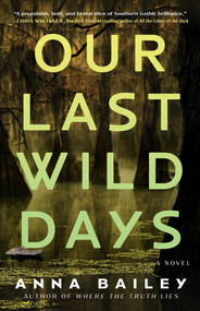 Our Last Wild Days (A Novel) - 9781982157203 by Anna Bailey