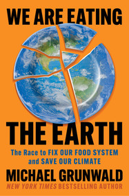 We Are Eating the Earth (The Race to Fix Our Food System and Save Our Climate) - 9781982160081 by Michael Grunwald, 9781982160081