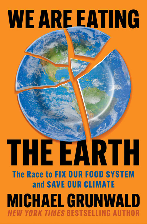 We Are Eating the Earth (The Race to Fix Our Food System and Save Our Climate) - 9781982160081 by Michael Grunwald, 9781982160081