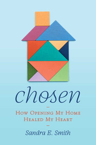 Chosen (How Opening My Home Healed My Heart) by Sandra Ellen Smith, 9781982198251