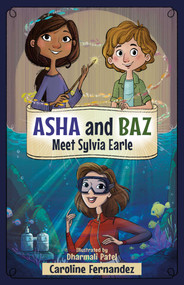Asha and Baz Meet Sylvia Earle by Caroline Fernandez, Dharmali Patel, 9781998484133