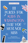 111 Places for Kids in Washington, DC That You Must Not Miss by Austin K. Graff, Cynthia Schiavetto Staliunas, 9783740824280