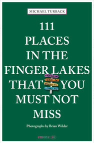 111 Places in the Finger Lakes That You Must Not Miss by Michael Turback, Brian Wilder, 9783740824662