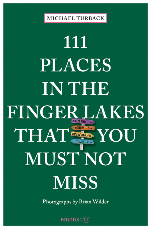 111 Places in the Finger Lakes That You Must Not Miss by Michael Turback, Brian Wilder, 9783740824662