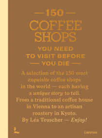 150 Coffee Shops You Need to Visit Before You Die by Léa Teuscher, 9789059961470
