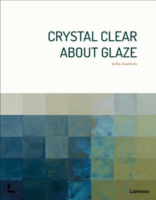 Crystal Clear About Glaze by Sofie Goethals, 9789059962149