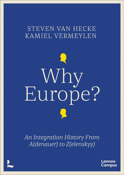 Why Europe? (An Integration History From A(denauer) to Z(elenskyy)) - 9789059962392 by Steven Hecke, Kamiel Vermeylen, 9789059962392