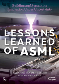Lessons Learned of ASML (Building & Sustaining Innovation Under Uncertainty) by Susanne Velden, Mohammad Nisiri, 9789059963511