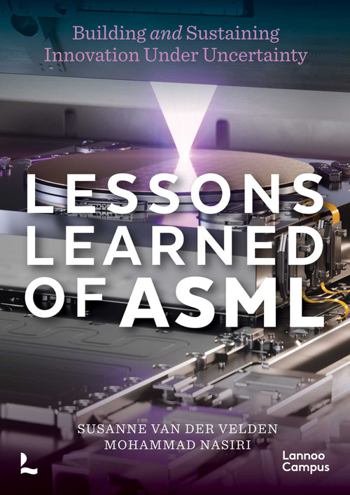 Lessons Learned of ASML (Building & Sustaining Innovation Under Uncertainty) by Susanne Velden, Mohammad Nisiri, 9789059963511