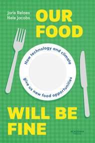 Our Food Will be Fine (How technology and climate give us new food opportunities) by Joris Relaes, Nele Jacobs, 9789059964266