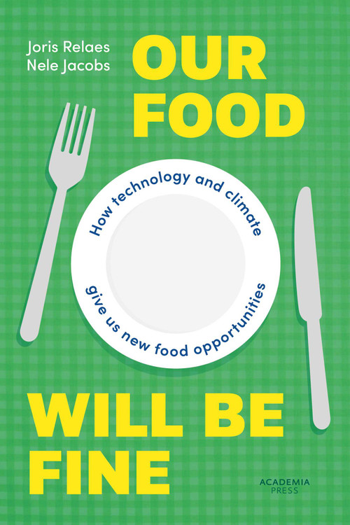 Our Food Will be Fine (How technology and climate give us new food opportunities) by Joris Relaes, Nele Jacobs, 9789059964266