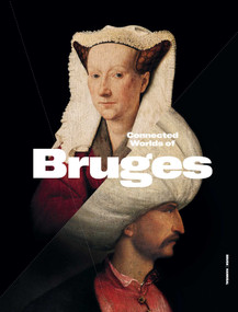 Connected Worlds of Bruges ((900-1550)) by Peter Frankopan, Jan Dumolyn, 9789493416604