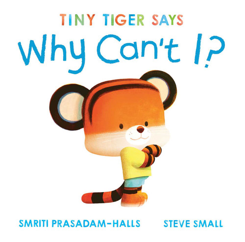 Tiny Tiger Says Why Can't I? by Smriti Prasadam-Halls, Steve Small, 9798347107261